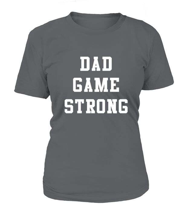 Dad Game Strong T Shirt T-Shirt Woman
