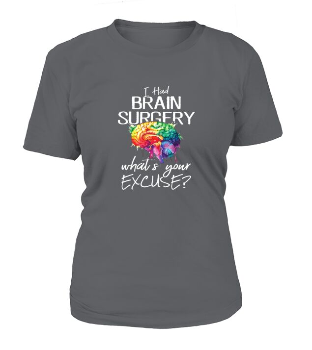 I Had Brain Surgery Excuse Brain Surgery Survivor T-Shirt Woman