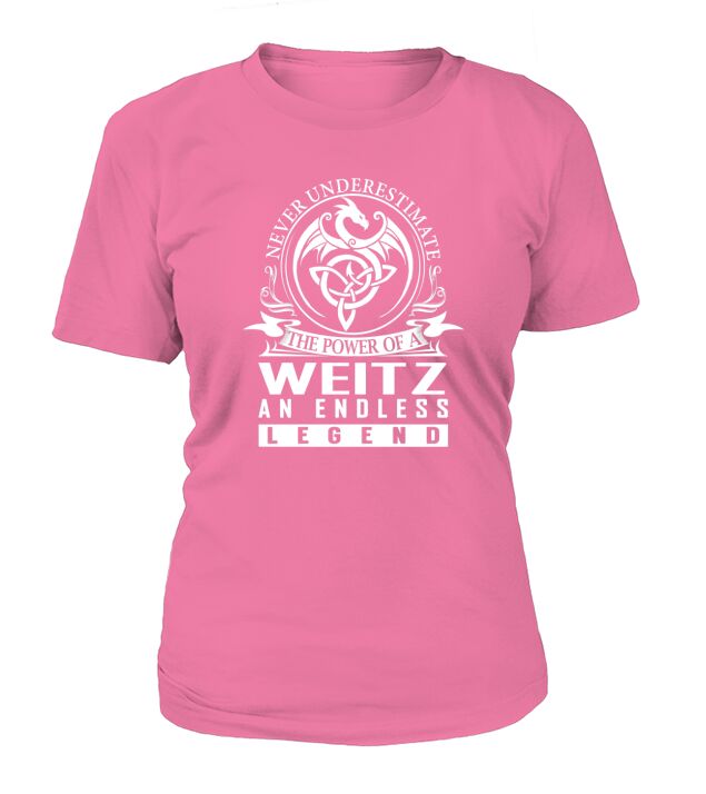 Never Underestimate The Power Of a WEITZ An Endless Legend Name Shirts T-Shirt Woman