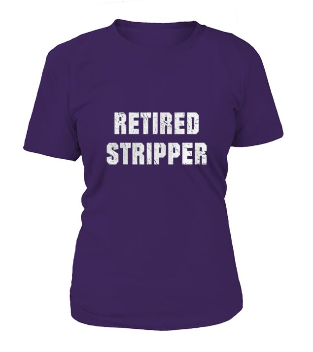 Funny Stripper Funny Retired Stripper T-Shirt Woman