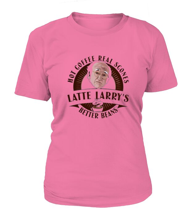 Hot Coffee Real Scones Latte Larry’s Better Beans T-Shirt Woman