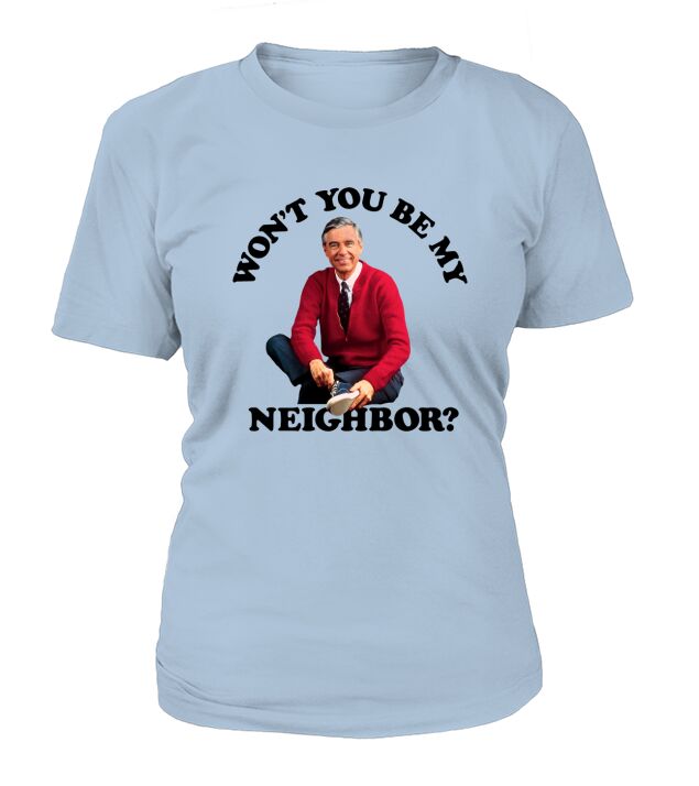Wont You Be My Neighbor Mr Rogers T-Shirt Woman
