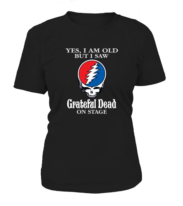 Yes I am old but I saw Grateful Dead on stage - Unisex Long Sleeve T-Shirt Woman