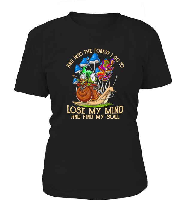 And Into The Forest I Go To Lose My Mind And Find My Soul T-Shirt Woman