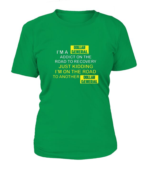 Im a dollar general addict on the road to recovery just kidding I am on the road to another dollar general T-Shirt Woman