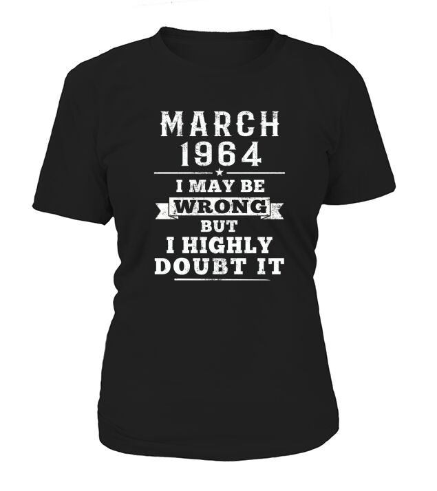 I May Be Wrong- Born In March 1964 Women's T-Shirt