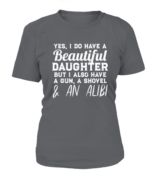 Yes I Do Have A Beautiful Daughter Funny Fathers Day Gift T-Shirt Woman