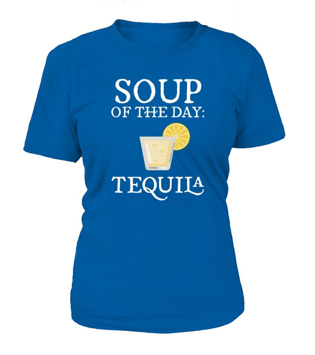 Soup Of The Day Tequila Shot Glass Lime Funny T-Shirt Woman