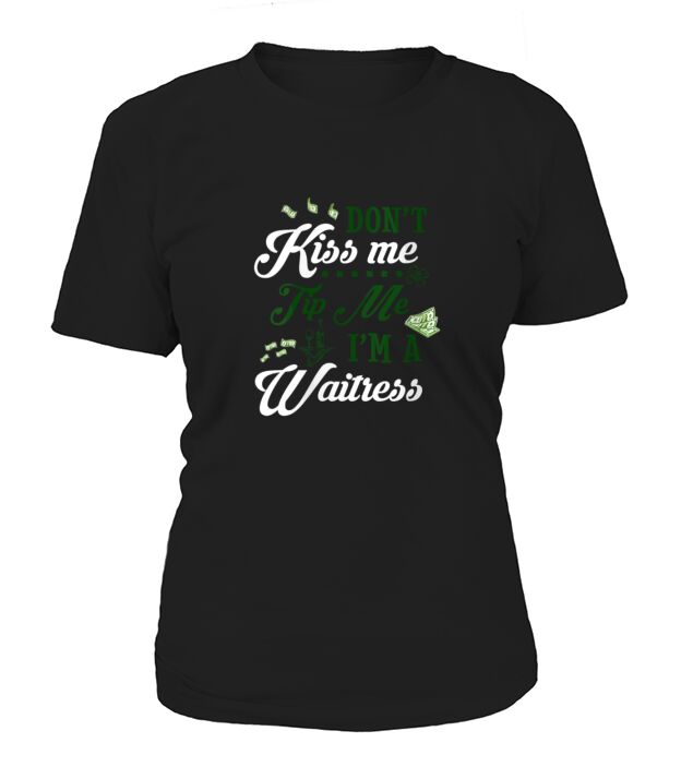 DonT Kiss Me Tip Me IM A Waitress St Patricks Da Women's T-Shirt