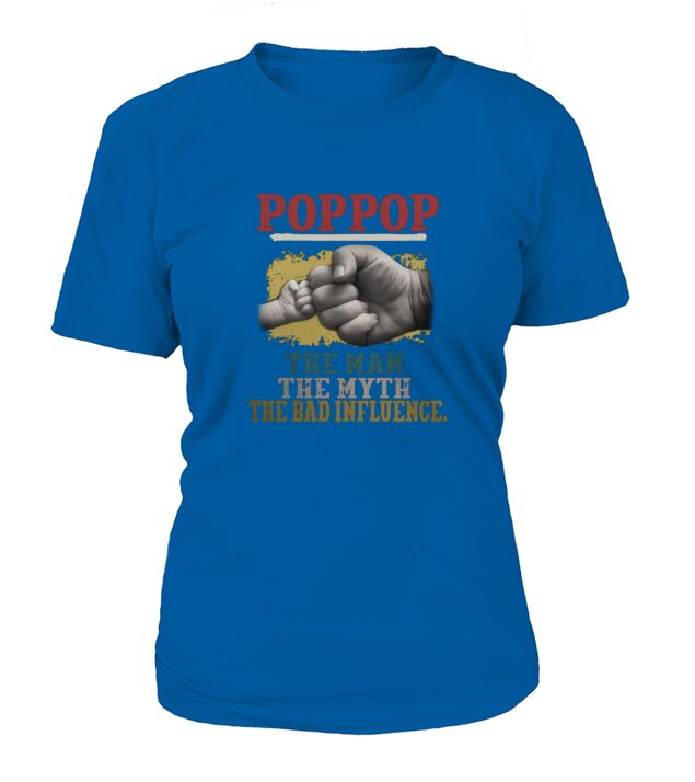 POP POP THE MAN THE MYTH THE BAD INFLUENCE HANDS shirt T-Shirt Woman