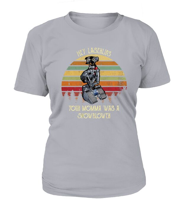 Johnny 5 Hey Laser Lips Your Momma was A Snowblower Vintage T-Shirt Woman
