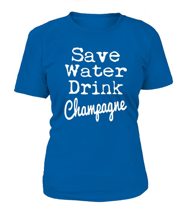 save water drink champagne T-Shirt T-Shirt Woman