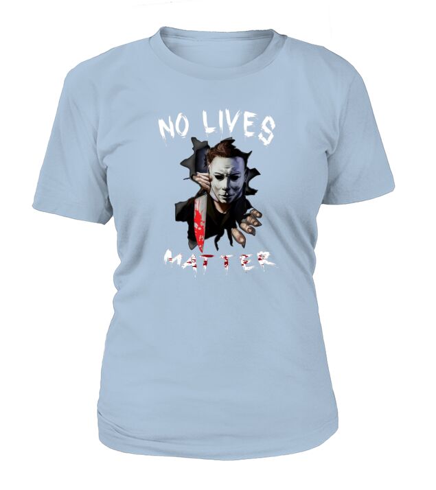 Myers Michael No Lives Matter Scary Horror Halloween shirt T-Shirt Woman