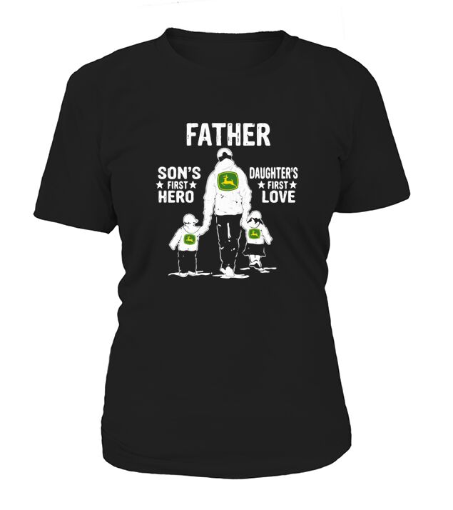 John Deer Father Son’s First Hero Daughter’s First Love Father’s Day shirth T-Shirt Woman