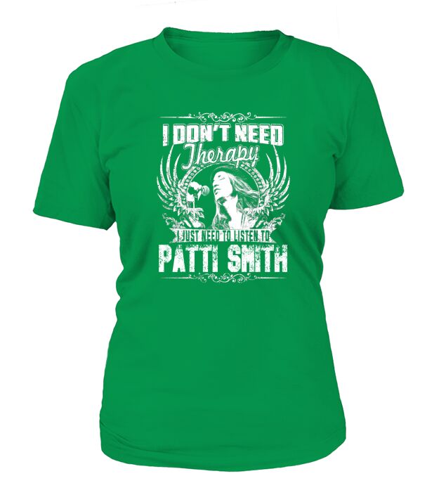 I Dont Need Therapy I Just Need To Listen To Patti Smith T-Shirt Woman