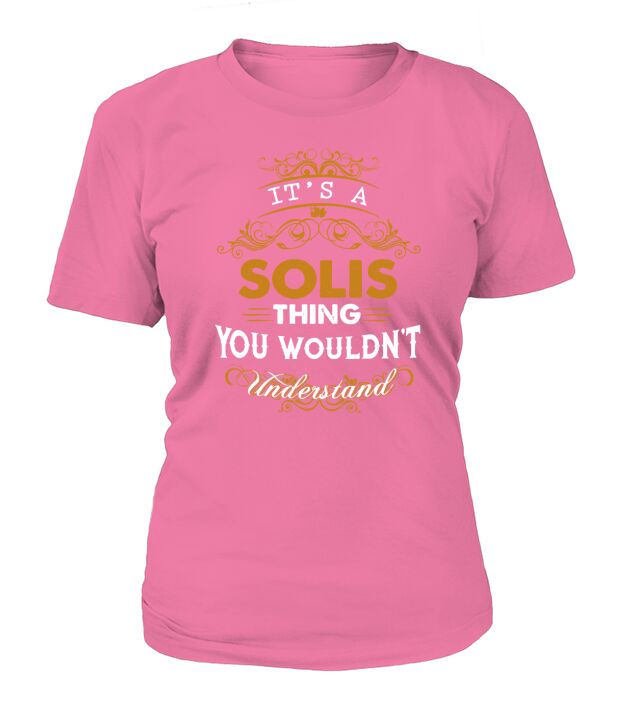 Its a SOLIS Thing You Wouldnt Understand - SOLIS T Shirt SOLIS Hoodie SOLIS Family SOLIS Tee SOLIS Name SOLIS lifestyle SOLIS shirt SOLIS names T-Shirt Woman