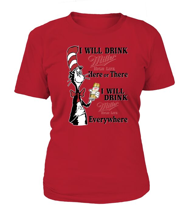Dr Seuss I will drink Miller High Life here or there shirt T-Shirt Woman