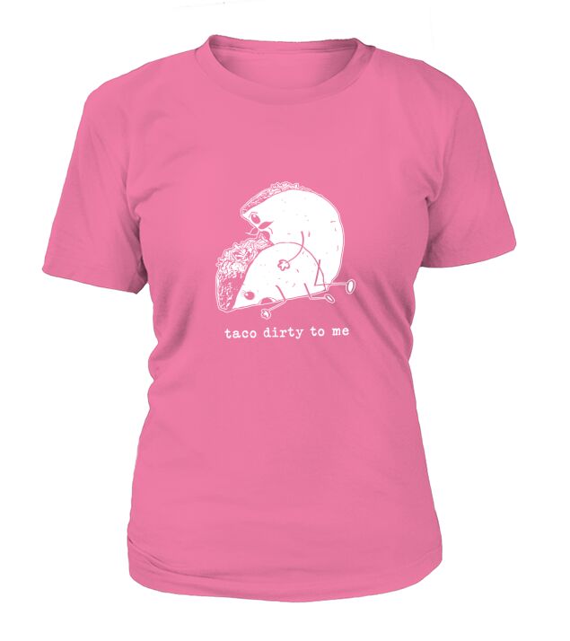 Taco Dirty To Me Funny Cinco De Mayo T-Shirt Woman