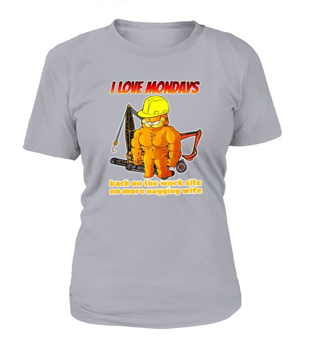 I Love Mondays Back On The Worksite No More Nagging Wife T-Shirt Woman