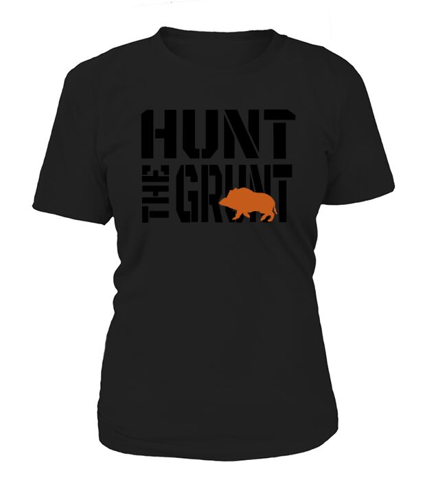 Hunting Wild Hog Hunt The Grunt Shirt T-Shirt Woman