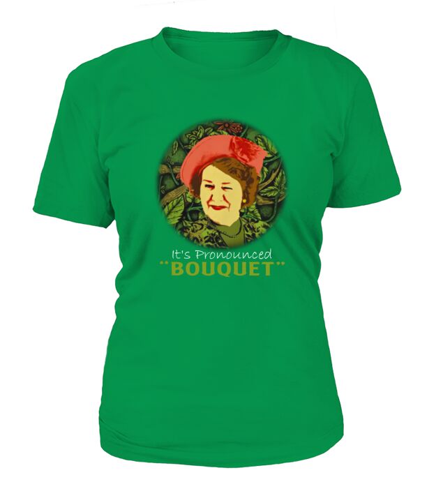 Keeping Up Appearances Its Pronounced Bouquet shirt T-Shirt Woman