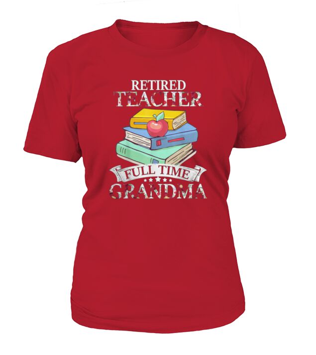 Retired Teacher-full Time Grandma-t Retirement shirt T-Shirt Woman