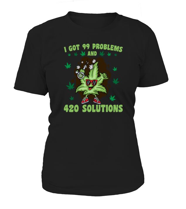 I Got 99 Problems And 420 Solutions T-Shirt Woman