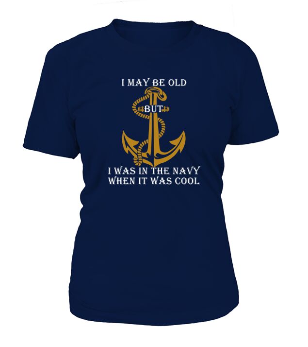 I May Be Old But I Was In The Navy T-Shirt Woman