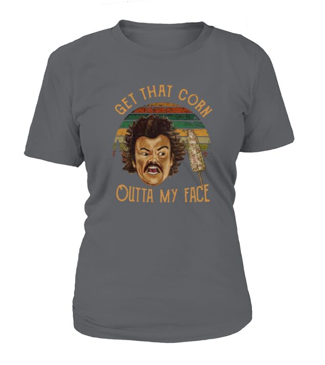 Nacho Libre Get That Corn Outta My Face Vintage T-Shirt Woman