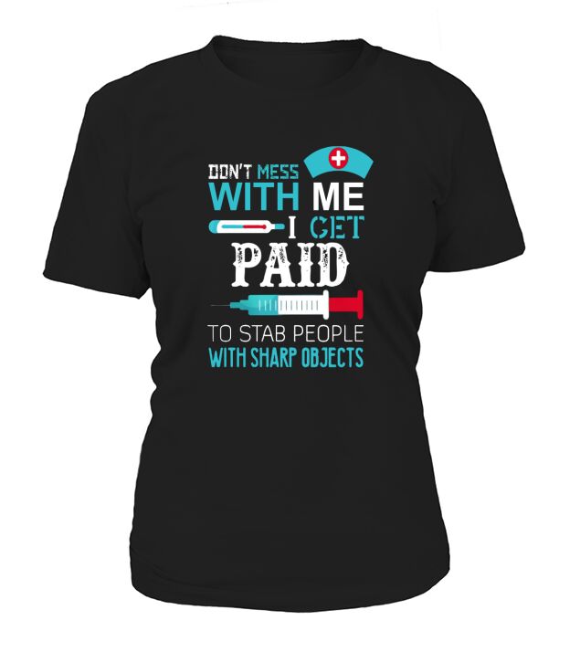 Dont Mess With Me I Get Paid To Stab People Women's T-Shirt