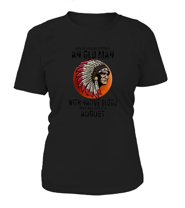 Never Underestimate An Old Man With Native Blood Who Was Born In August Sunset T-Shirt Woman