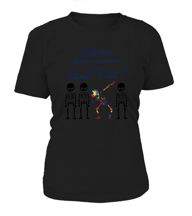 Skeleken Dabbing Autism Why Fit In When You Were Born To Stand Out shirt Women's T-Shirt