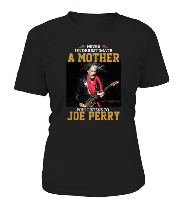 Never underestimate a mother who listens to Joe Perry shirt T-Shirt Woman