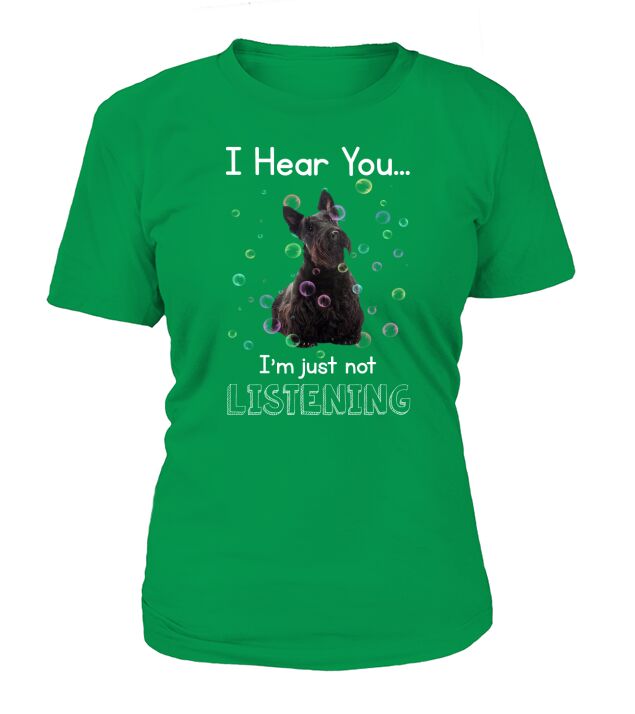 Scottish Terrier I Hear You I Am Just Not Listening Funny dog Lovers T-Shirt Woman