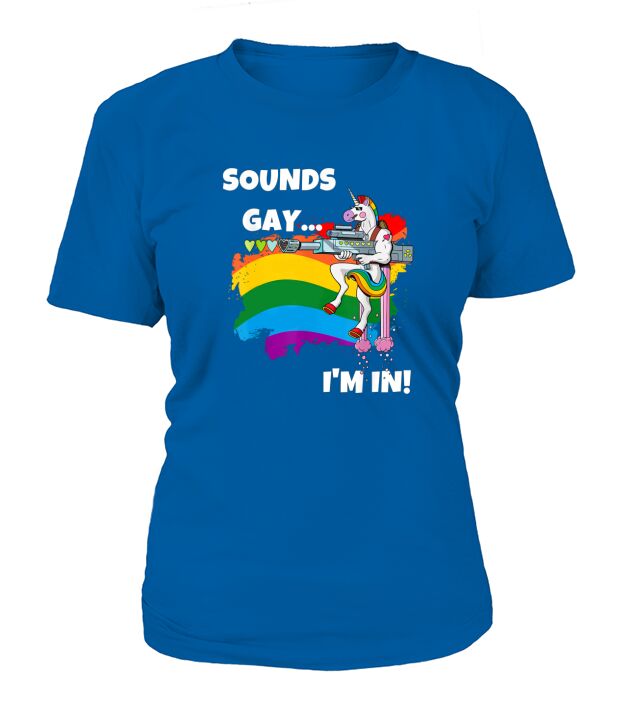 Sounds Gay I’M In Pride Unicorn Rainbow shirt T-Shirt Woman