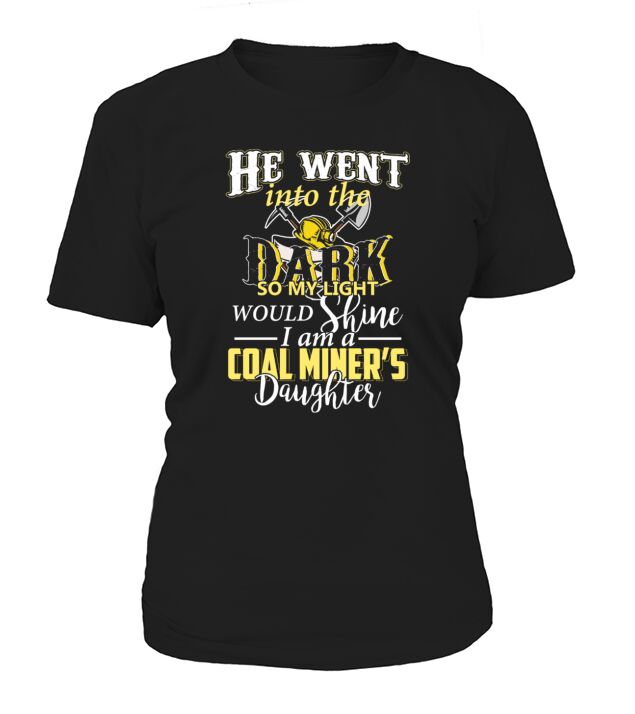 He Went Into The Dark So My Light Would Shine I Am A Coal Miners Daughter T-Shirt Women's T-Shirt