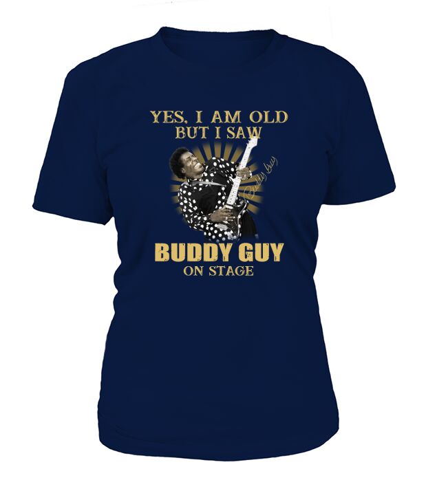 Yes I am old but I saw Buddy Guy on stage signature T-Shirt Woman