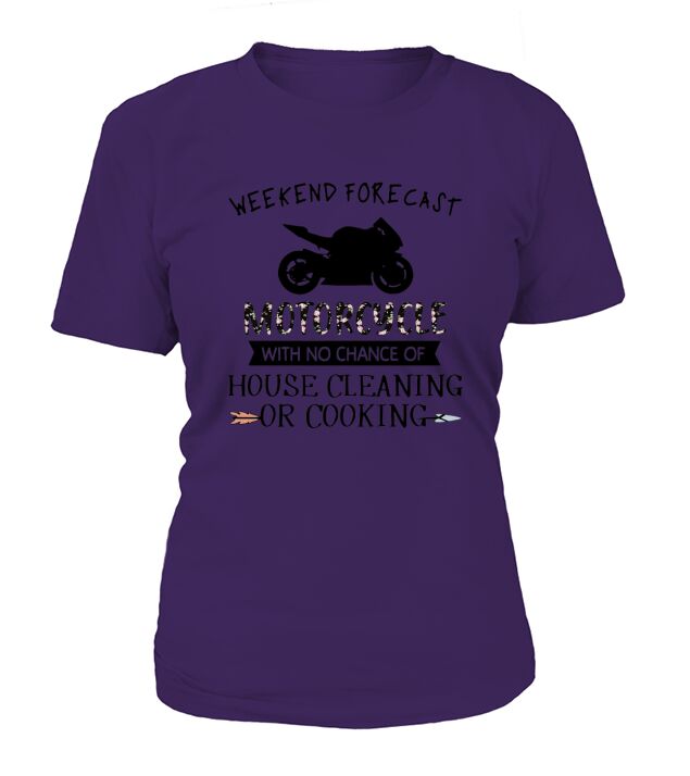 Weekend Forecast Motorcycle With No Chance Of House Cleaning Or Cooking T-Shirt Woman