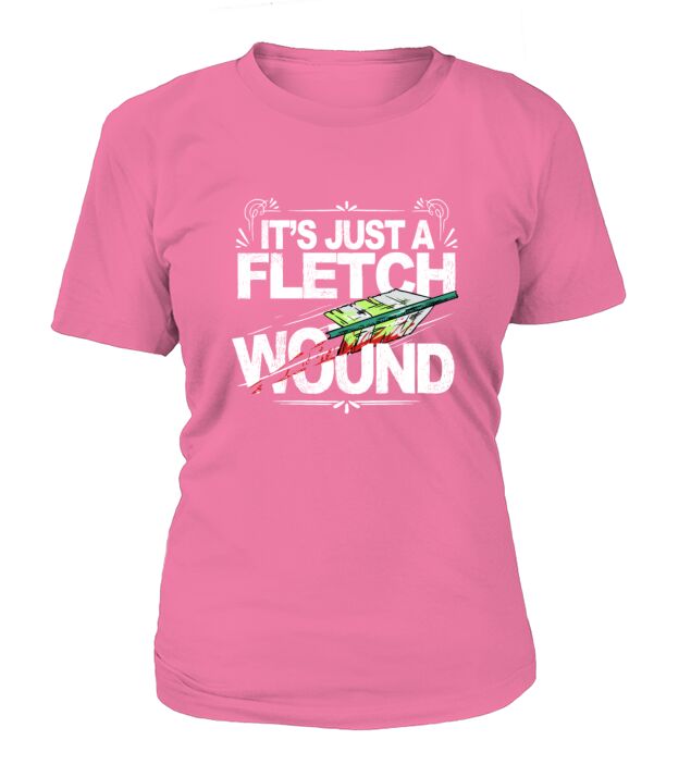Its Just A Fletch Wound Funny Archer T-Shirt Woman