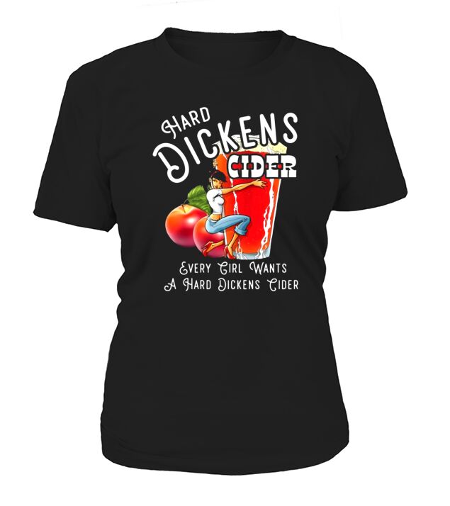 Hard dickens cider every girl wants a hard dickens cider Women's T-Shirt