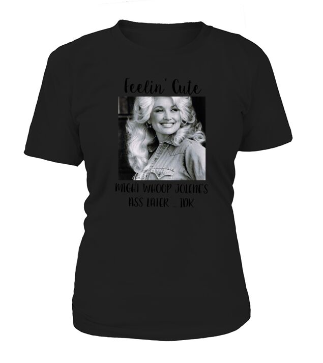 Dolly Parton Feeling Cute T-Shirt Woman