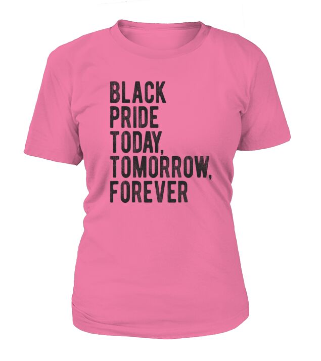 Black pride today tomorrow forever T-Shirt Woman