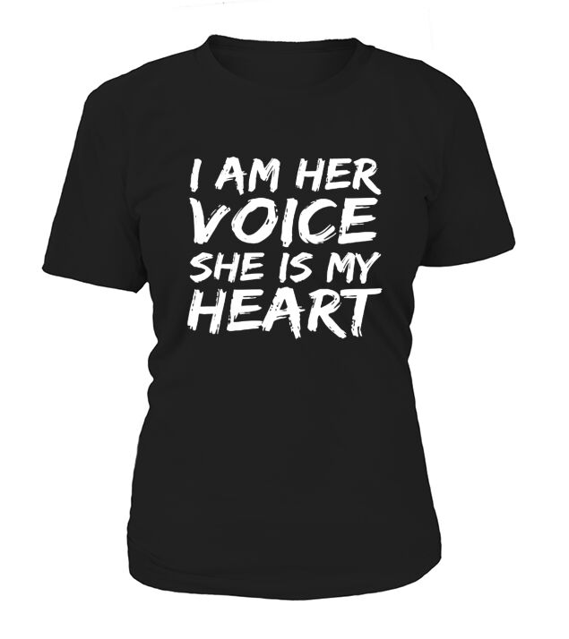 I Am Her Voice She is My Heart T-Shirt Woman