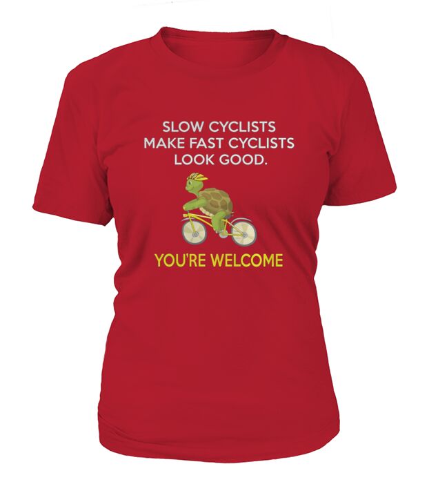 CYCLING  SLOW CYCLIST MAKE FAST CYCLISTS LOOK GOOD T-Shirt Woman