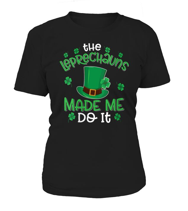 The Leprechauns Made Me Do It Funny St Patricks Da T-Shirt Woman