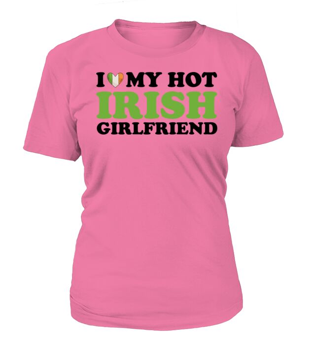 I Love My Hot Irish Girlfriend T-Shirt Woman