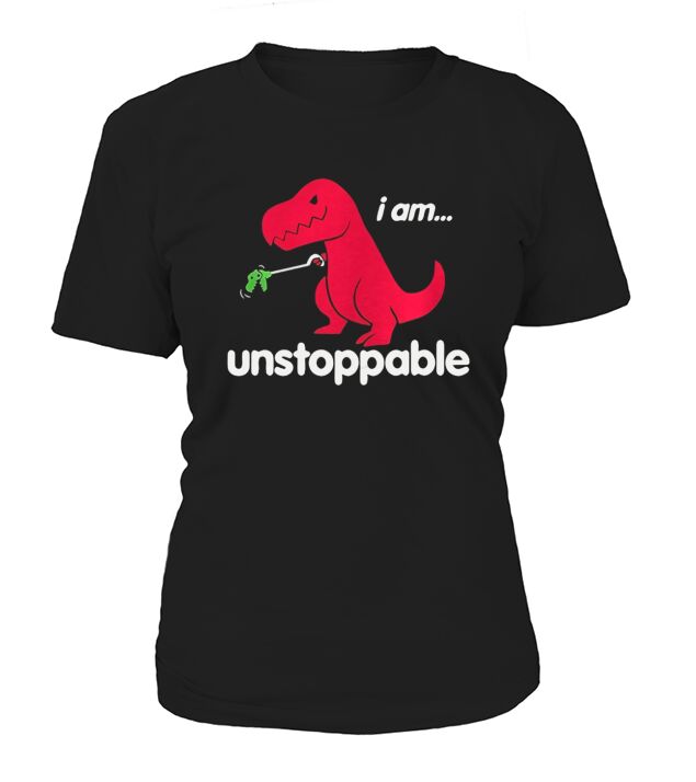 T rex shirt unstoppable dinosaur tee T-Shirt Woman