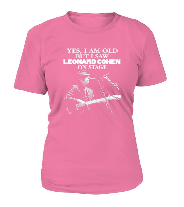 Yes I Am Old But I Saw Leonard Cohen On Stage Signature T-Shirt Woman