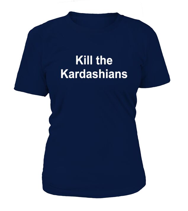 Kill the Kardashians shirt T-Shirt Woman