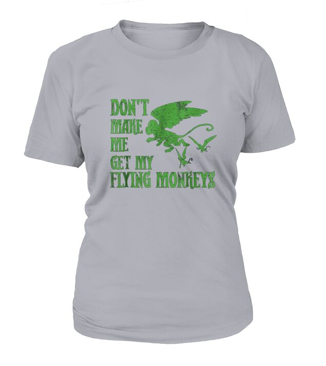 Dont Make Me Get Flying Monkeys T-Shirt Woman
